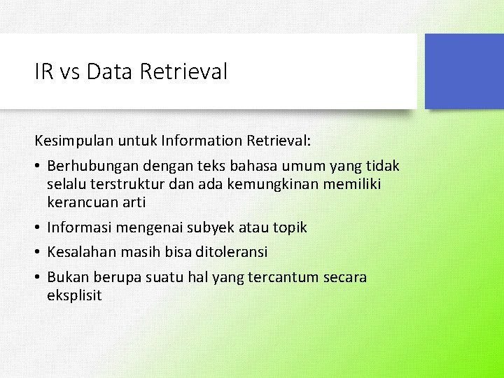 IR vs Data Retrieval Kesimpulan untuk Information Retrieval: • Berhubungan dengan teks bahasa umum