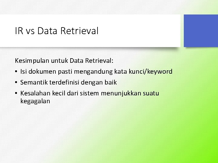 IR vs Data Retrieval Kesimpulan untuk Data Retrieval: • Isi dokumen pasti mengandung kata