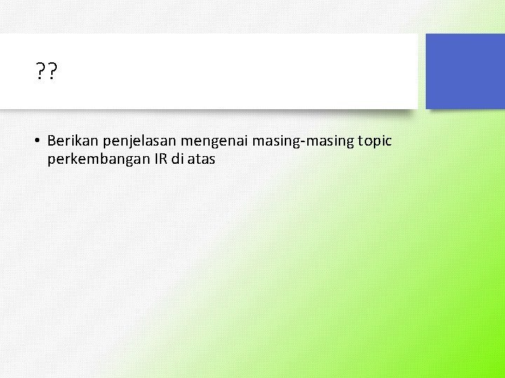 ? ? • Berikan penjelasan mengenai masing-masing topic perkembangan IR di atas 