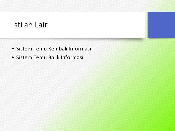 Istilah Lain • Sistem Temu Kembali Informasi • Sistem Temu Balik Informasi 