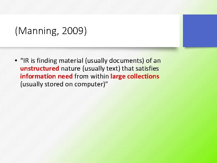 (Manning, 2009) • “IR is finding material (usually documents) of an unstructured nature (usually