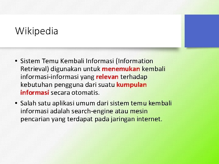 Wikipedia • Sistem Temu Kembali Informasi (Information Retrieval) digunakan untuk menemukan kembali informasi-informasi yang