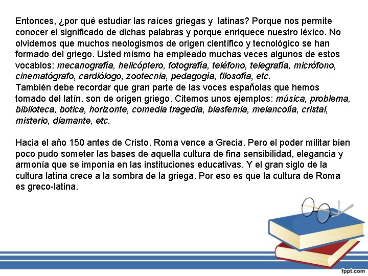 Entonces, ¿por qué estudiar las raíces griegas y latinas? Porque nos permite conocer el