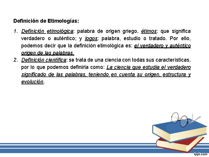 Definición de Etimologías: 1. Definición etimológica: palabra de origen griego, étimos: que significa verdadero