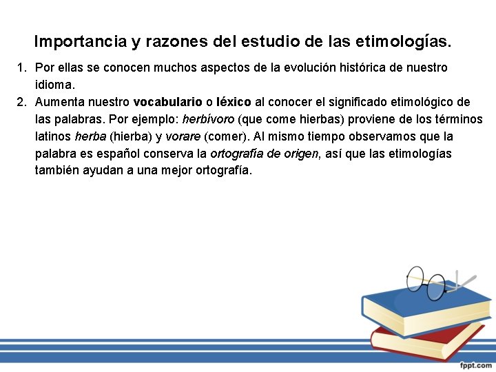 Importancia y razones del estudio de las etimologías. 1. Por ellas se conocen muchos