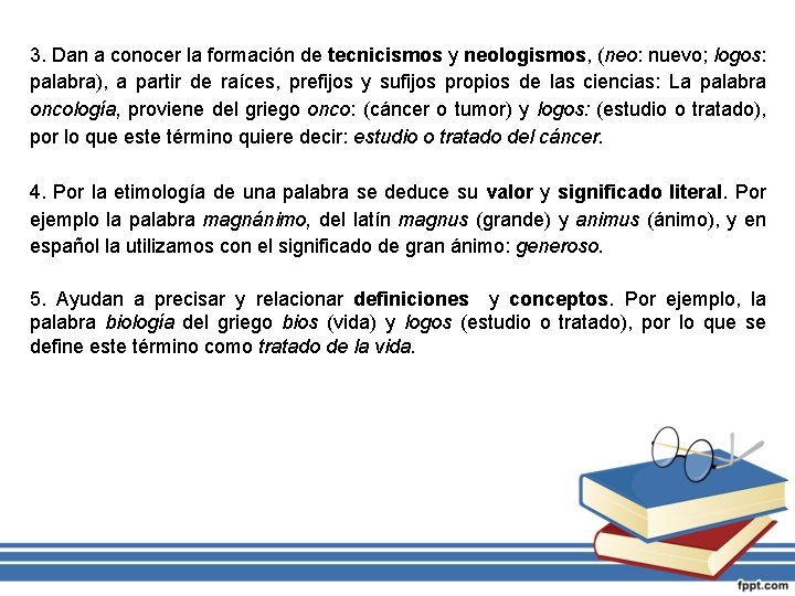 3. Dan a conocer la formación de tecnicismos y neologismos, (neo: nuevo; logos: palabra),
