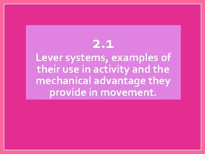 2. 1 Lever systems, examples of their use in activity and the mechanical advantage