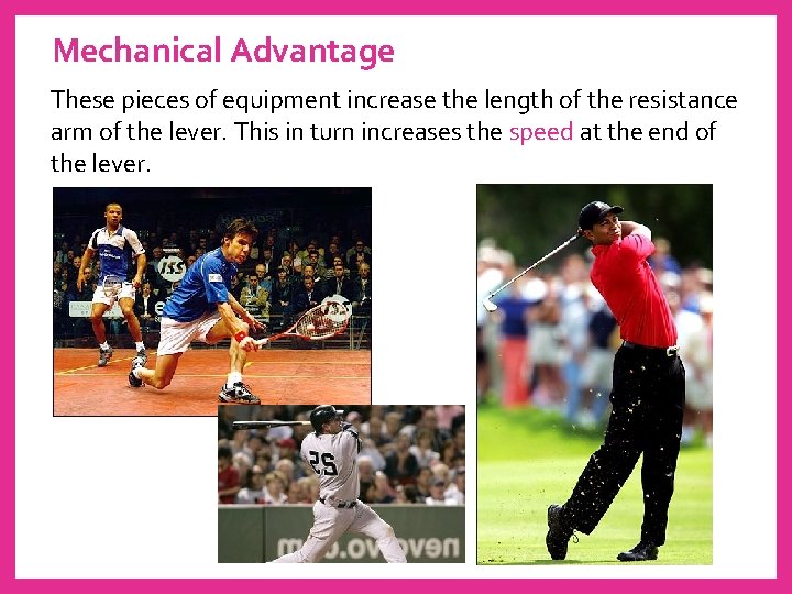 Mechanical Advantage These pieces of equipment increase the length of the resistance arm of