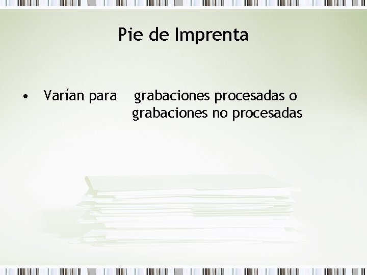 Pie de Imprenta • Varían para grabaciones procesadas o grabaciones no procesadas 