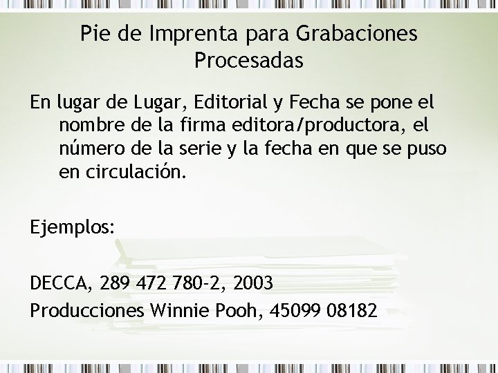 Pie de Imprenta para Grabaciones Procesadas En lugar de Lugar, Editorial y Fecha se