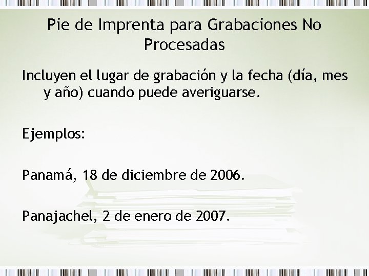 Pie de Imprenta para Grabaciones No Procesadas Incluyen el lugar de grabación y la