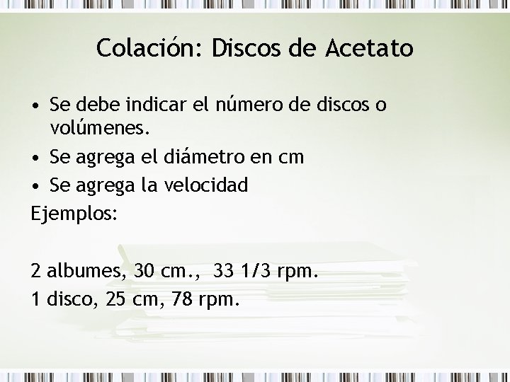 Colación: Discos de Acetato • Se debe indicar el número de discos o volúmenes.
