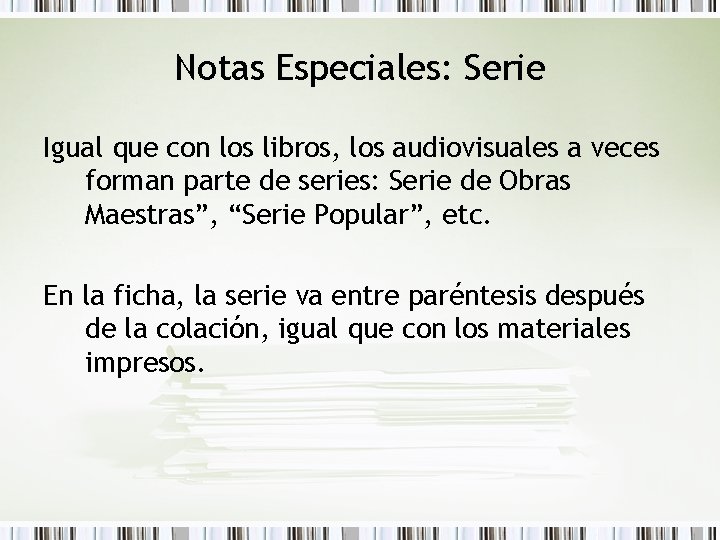 Notas Especiales: Serie Igual que con los libros, los audiovisuales a veces forman parte