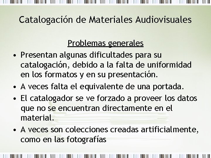 Catalogación de Materiales Audiovisuales • • Problemas generales Presentan algunas dificultades para su catalogación,