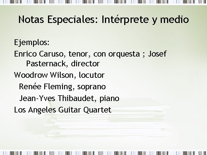 Notas Especiales: Intérprete y medio Ejemplos: Enrico Caruso, tenor, con orquesta ; Josef Pasternack,