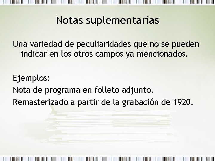 Notas suplementarias Una variedad de peculiaridades que no se pueden indicar en los otros