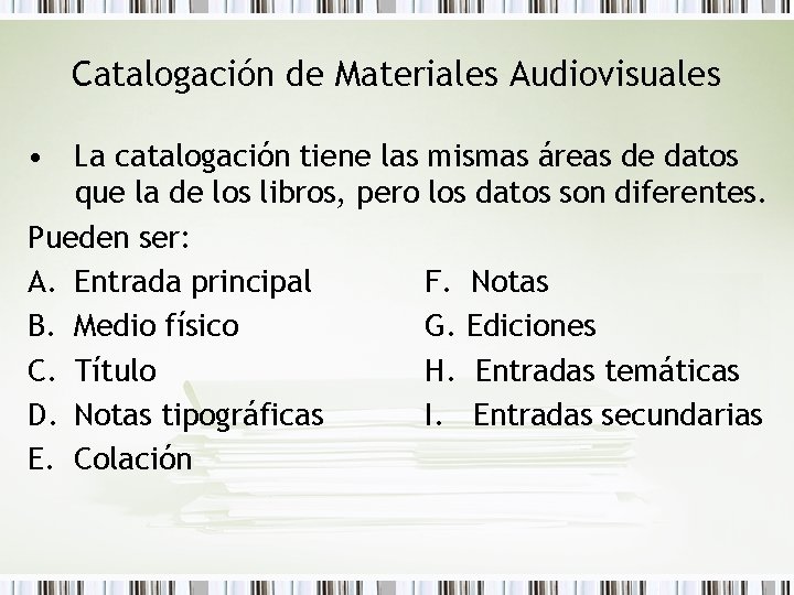 Catalogación de Materiales Audiovisuales • La catalogación tiene las mismas áreas de datos que