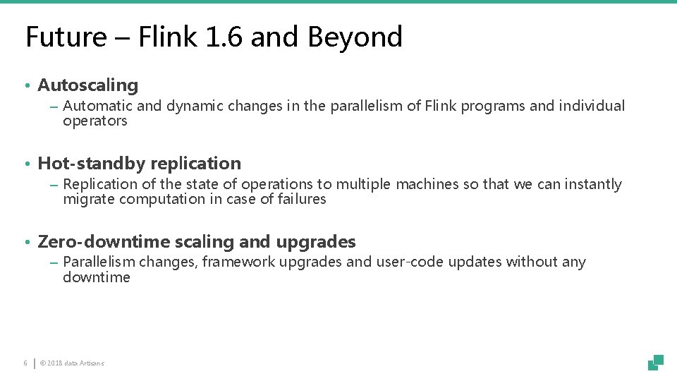 Future – Flink 1. 6 and Beyond • Autoscaling ‒ Automatic and dynamic changes