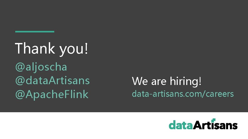 Thank you! @aljoscha @data. Artisans @Apache. Flink We are hiring! data-artisans. com/careers 