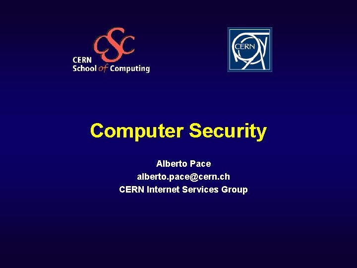 Computer Security Alberto Pace alberto. pace@cern. ch CERN Internet Services Group 