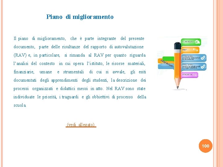 Piano di miglioramento Il piano di miglioramento, che è parte integrante del presente documento,