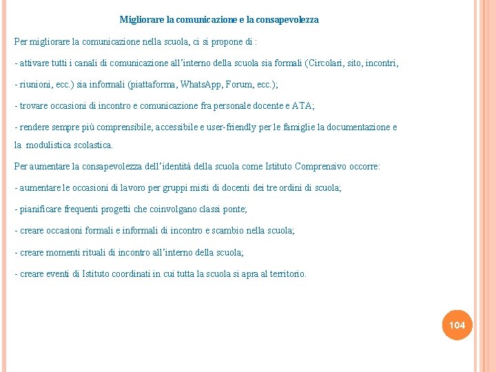 Migliorare la comunicazione e la consapevolezza Per migliorare la comunicazione nella scuola, ci si
