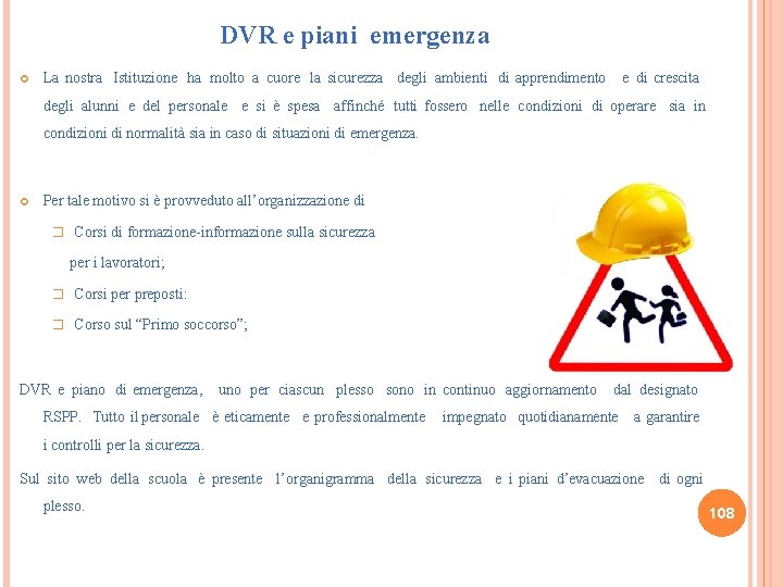 DVR e piani emergenza La nostra Istituzione ha molto a cuore la sicurezza degli