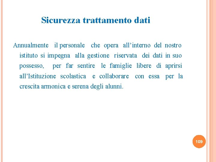 Sicurezza trattamento dati Annualmente il personale che opera all’interno del nostro istituto si impegna