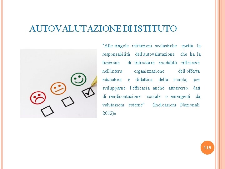 AUTOVALUTAZIONE DI ISTITUTO "Alle singole istituzioni scolastiche spetta la responsabilità dell'autovalutazione che ha la