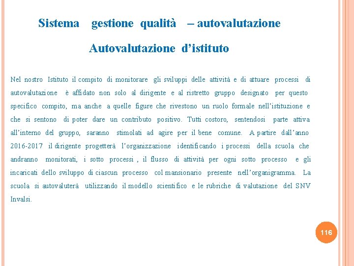 Sistema gestione qualità – autovalutazione Autovalutazione d’istituto Nel nostro Istituto il compito di monitorare