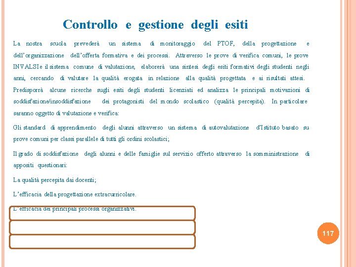 Controllo e gestione degli esiti La nostra scuola prevederà un sistema di monitoraggio del