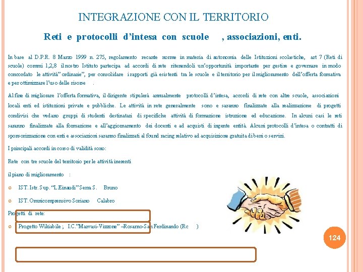 INTEGRAZIONE CON IL TERRITORIO Reti e protocolli d’intesa con scuole , associazioni, enti. In