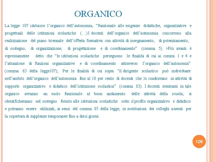 ORGANICO La legge 107 istituisce l’organico dell’autonomia, “funzionale alle esigenze didattiche, organizzative e progettuali