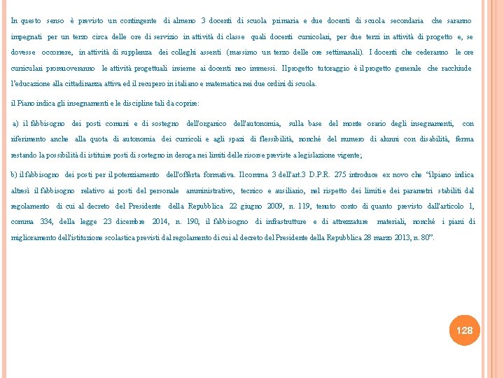 In questo senso è previsto un contingente di almeno 3 docenti di scuola primaria