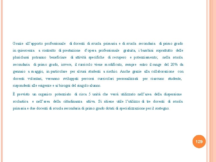 Grazie all’apporto professionale di docenti di scuola primaria e di scuola secondaria di primo