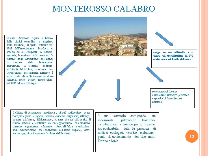 MONTEROSSO CALABRO Palazzo Amoroso ospita il Museo della civiltà contadina e artigiana della Calabria,