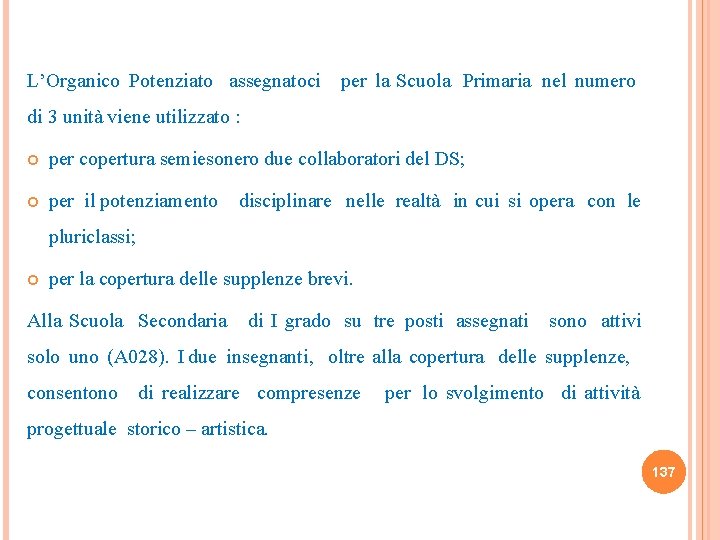 L’Organico Potenziato assegnatoci per la Scuola Primaria nel numero di 3 unità viene utilizzato