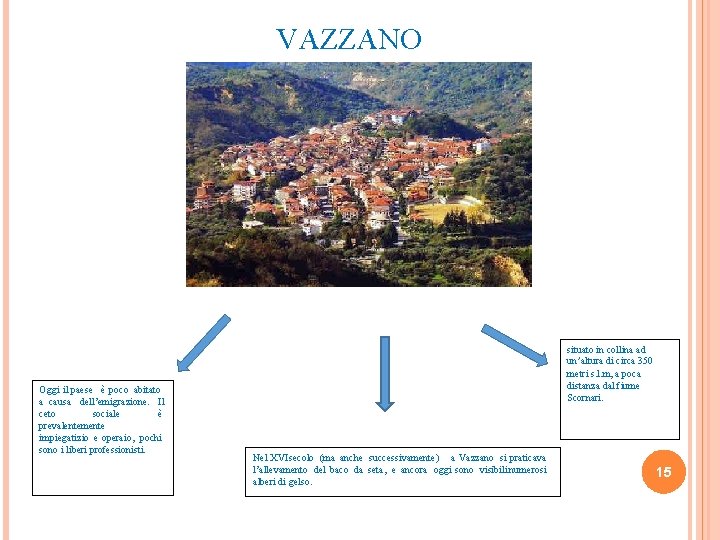 VAZZANO Oggi il paese è poco abitato a causa dell’emigrazione. Il ceto sociale è