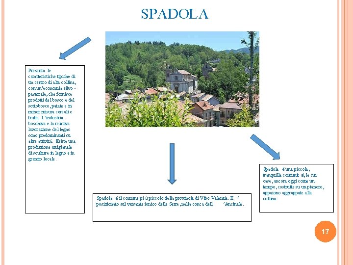 SPADOLA Presenta le caratteristiche tipiche di un centro di alta collina, con un’economia silvo