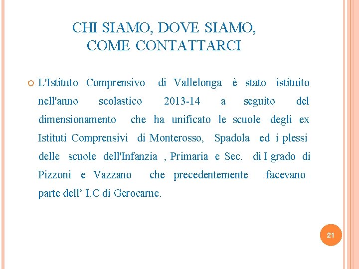 CHI SIAMO, DOVE SIAMO, COME CONTATTARCI L'Istituto Comprensivo di Vallelonga è stato istituito nell'anno