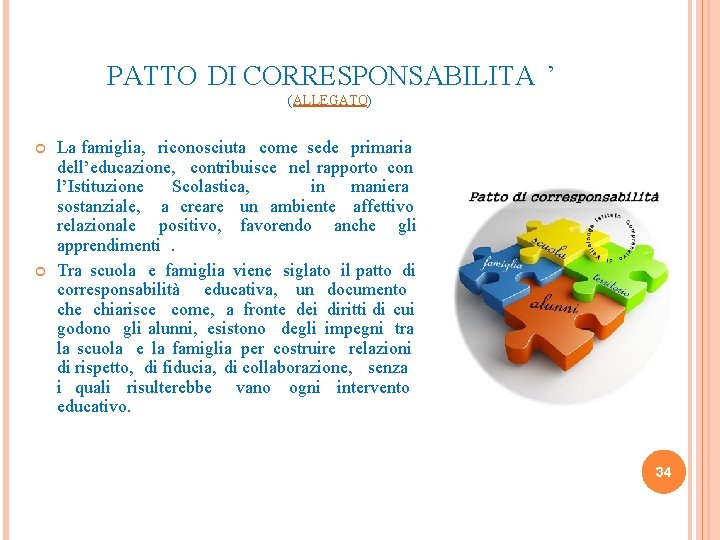 PATTO DI CORRESPONSABILITA ’ (ALLEGATO) La famiglia, riconosciuta come sede primaria dell’educazione, contribuisce nel