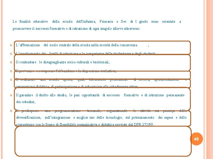 Le finalità educative della scuola dell'Infanzia, Primaria e Sec di I grado sono orientate