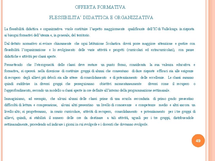 OFFERTA FORMATIVA FLESSIBILITA’ DIDATTICA E ORGANIZZATIVA La flessibilità didattica e organizzativa vuole costituire l’aspetto