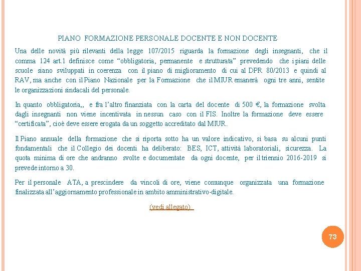 PIANO FORMAZIONE PERSONALE DOCENTE E NON DOCENTE Una delle novità più rilevanti della legge