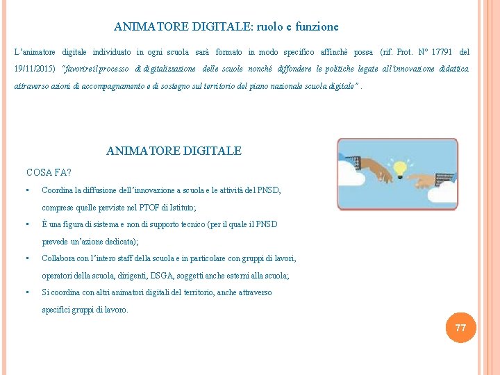 ANIMATORE DIGITALE: ruolo e funzione L’animatore digitale individuato in ogni scuola sarà formato in