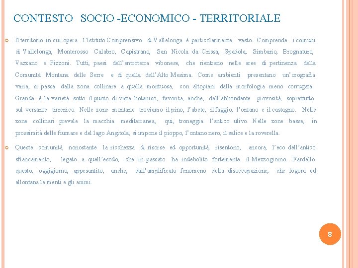 CONTESTO SOCIO -ECONOMICO - TERRITORIALE Il territorio in cui opera l’Istituto Comprensivo di Vallelonga