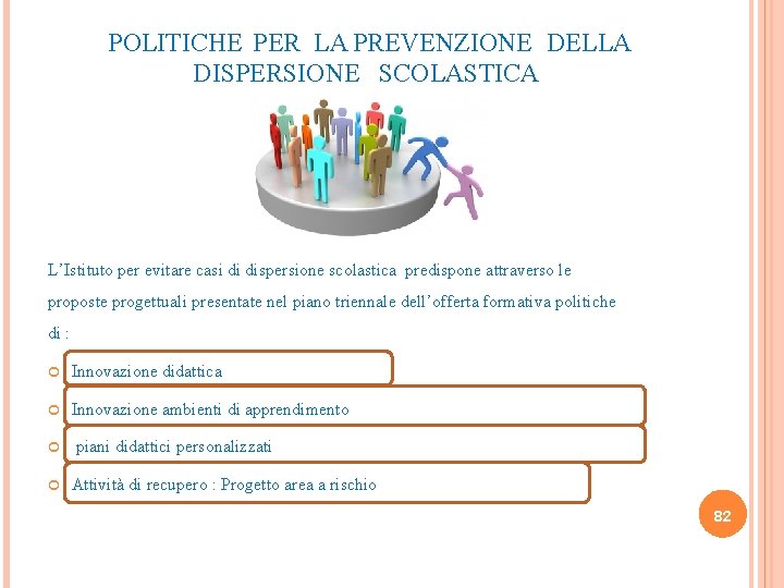 POLITICHE PER LA PREVENZIONE DELLA DISPERSIONE SCOLASTICA L’Istituto per evitare casi di dispersione scolastica