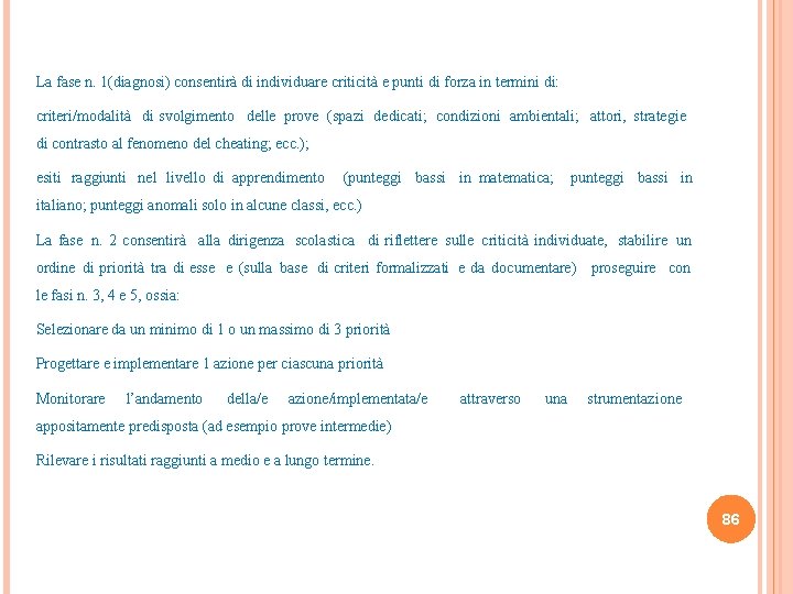 La fase n. 1(diagnosi) consentirà di individuare criticità e punti di forza in termini