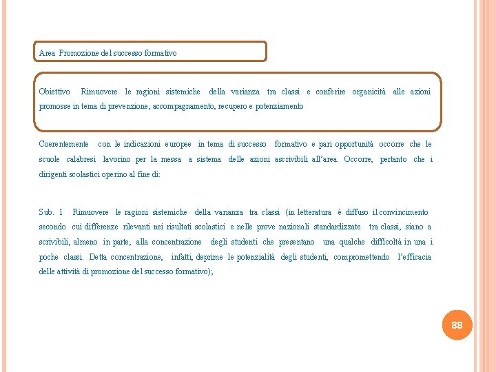 Area Promozione del successo formativo Obiettivo Rimuovere le ragioni sistemiche della varianza tra classi