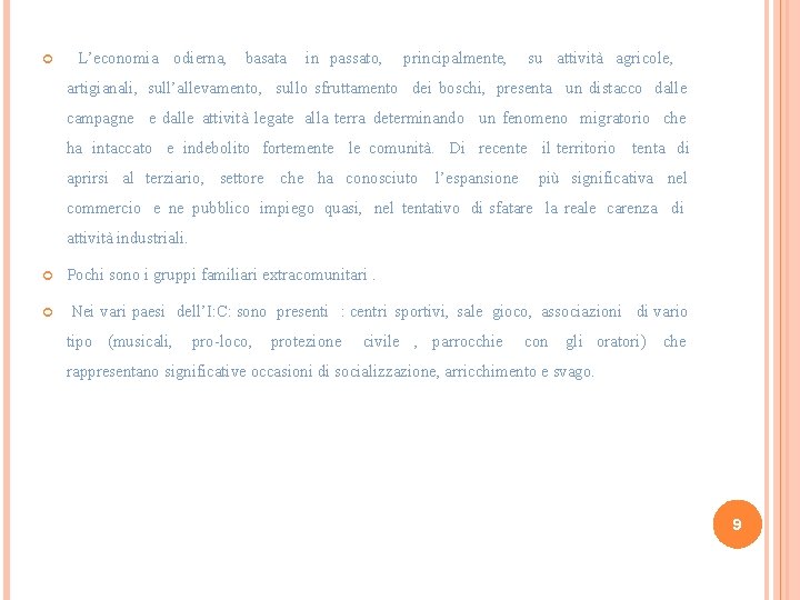  L’economia odierna, basata in passato, principalmente, su attività agricole, artigianali, sull’allevamento, sullo sfruttamento